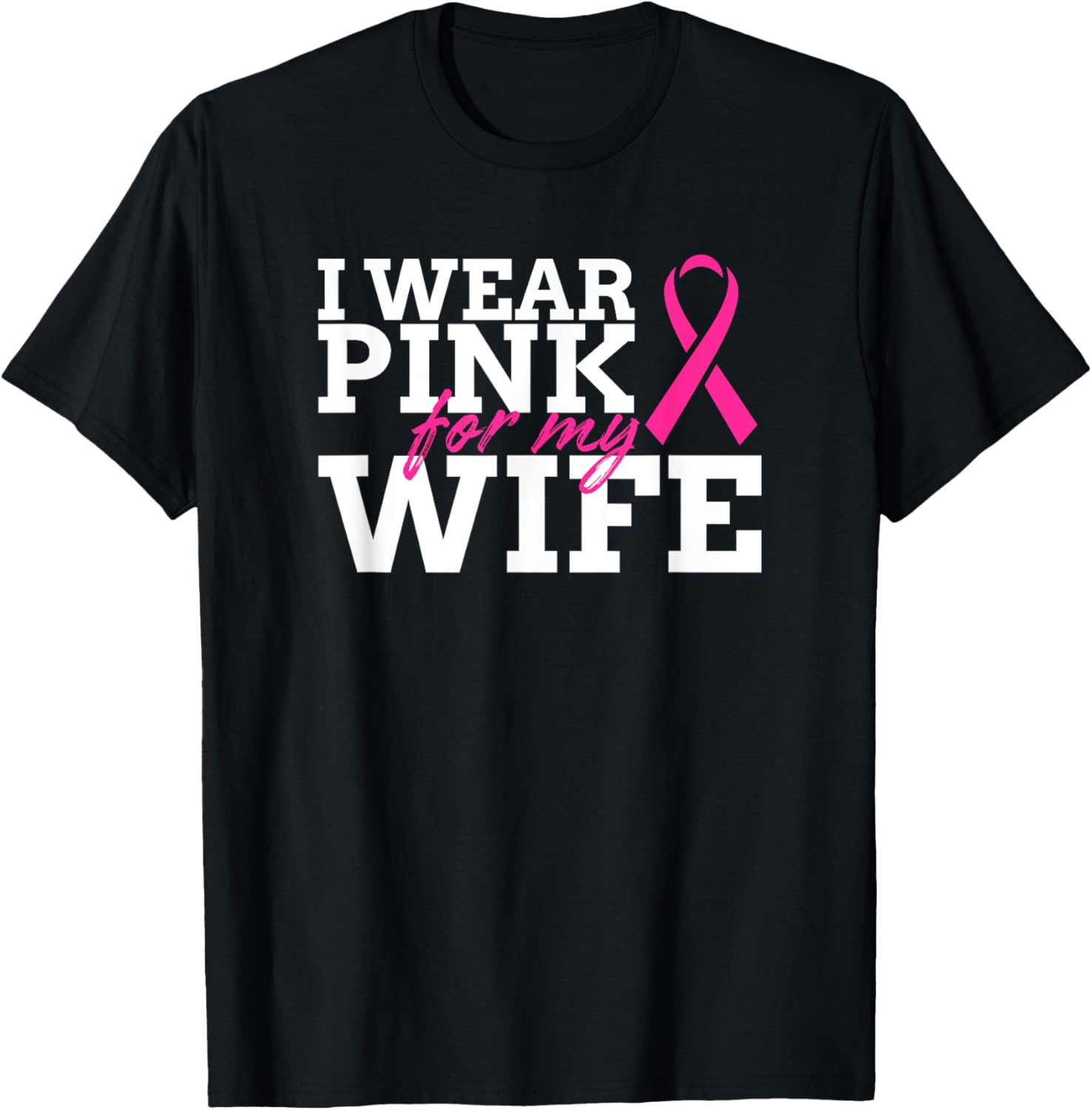 I Wear Pink For My Wife - Breast Cancer Awareness Shirt Gift T-Shirt